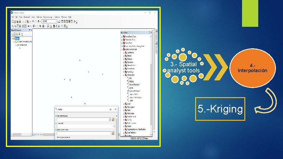 3. - Spatial analyst tools 4. Interpolación 5. -Kriging 