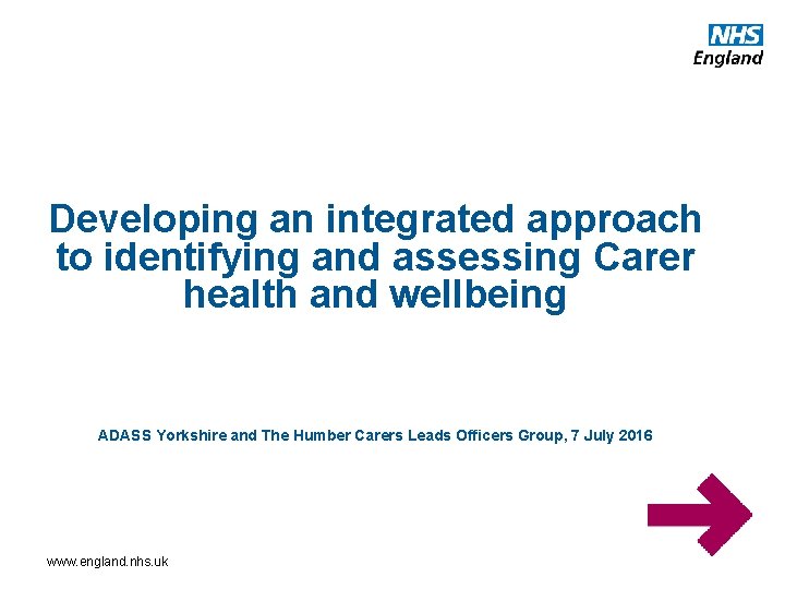 Developing an integrated approach to identifying and assessing Carer health and wellbeing ADASS Yorkshire