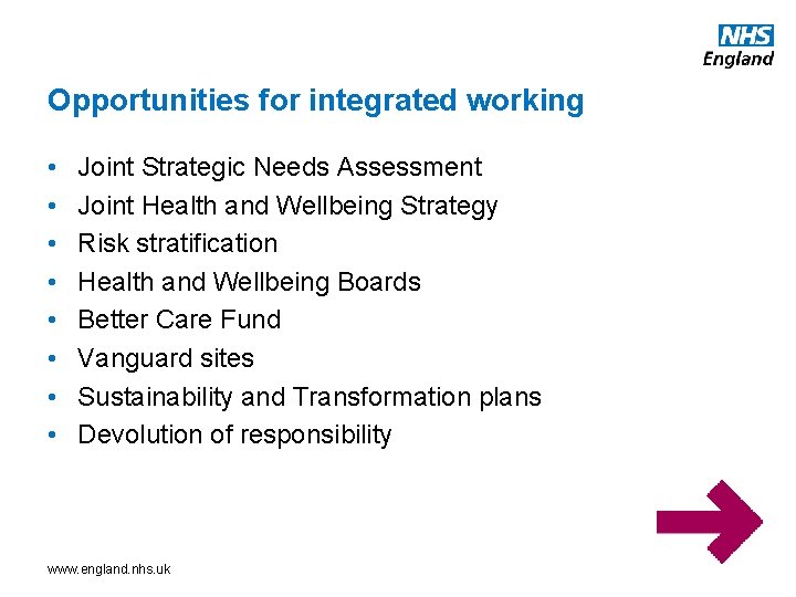 Opportunities for integrated working • • Joint Strategic Needs Assessment Joint Health and Wellbeing