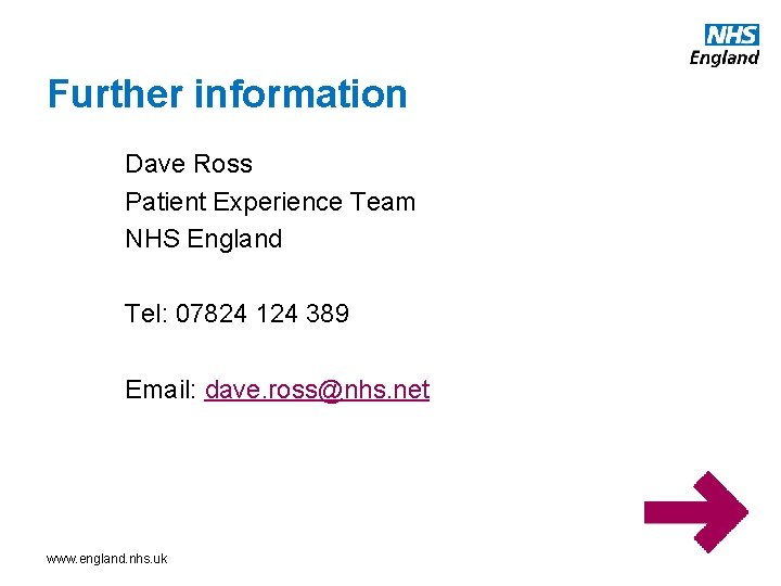 Further information Dave Ross Patient Experience Team NHS England Tel: 07824 124 389 Email: