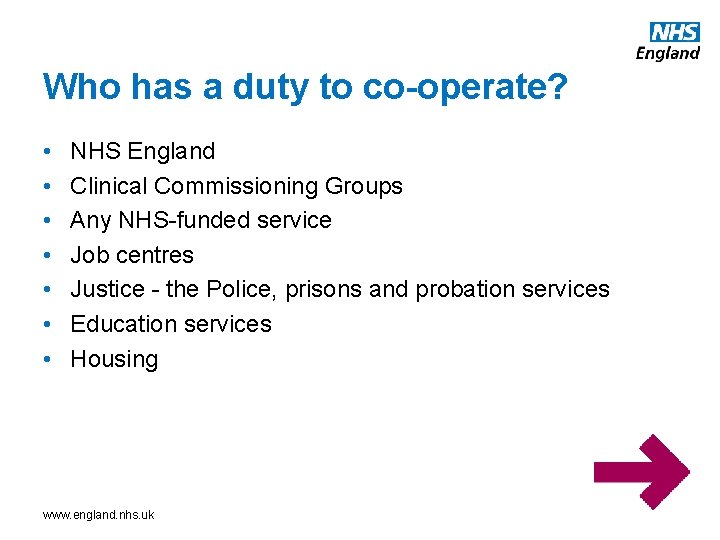 Who has a duty to co-operate? • • NHS England Clinical Commissioning Groups Any