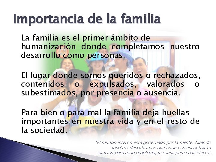 Importancia de la familia La familia es el primer ámbito de humanización donde completamos
