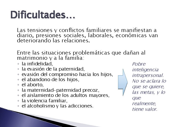 Dificultades… Las tensiones y conflictos familiares se manifiestan a diario, presiones sociales, laborales, económicas