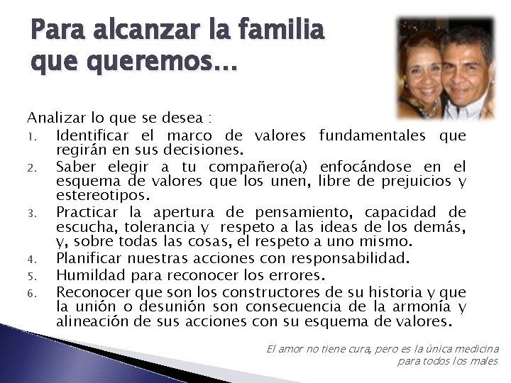 Para alcanzar la familia queremos… Analizar lo que se desea : 1. Identificar el