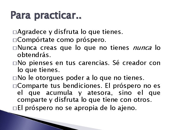 Para practicar. . � Agradece y disfruta lo que tienes. � Compórtate como próspero.