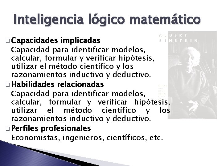 Inteligencia lógico matemático � Capacidades implicadas Capacidad para identificar modelos, calcular, formular y verificar