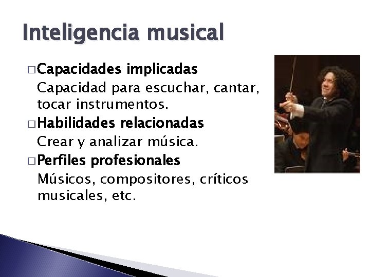 Inteligencia musical � Capacidades implicadas Capacidad para escuchar, cantar, tocar instrumentos. � Habilidades relacionadas