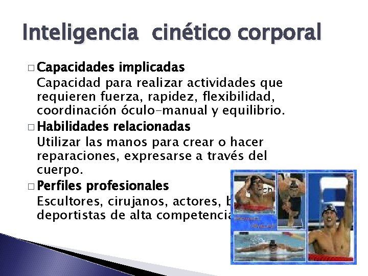 Inteligencia cinético corporal � Capacidades implicadas Capacidad para realizar actividades que requieren fuerza, rapidez,