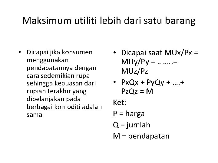 Maksimum utiliti lebih dari satu barang • Dicapai jika konsumen menggunakan pendapatannya dengan cara