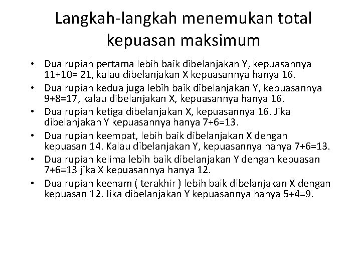 Langkah-langkah menemukan total kepuasan maksimum • Dua rupiah pertama lebih baik dibelanjakan Y, kepuasannya