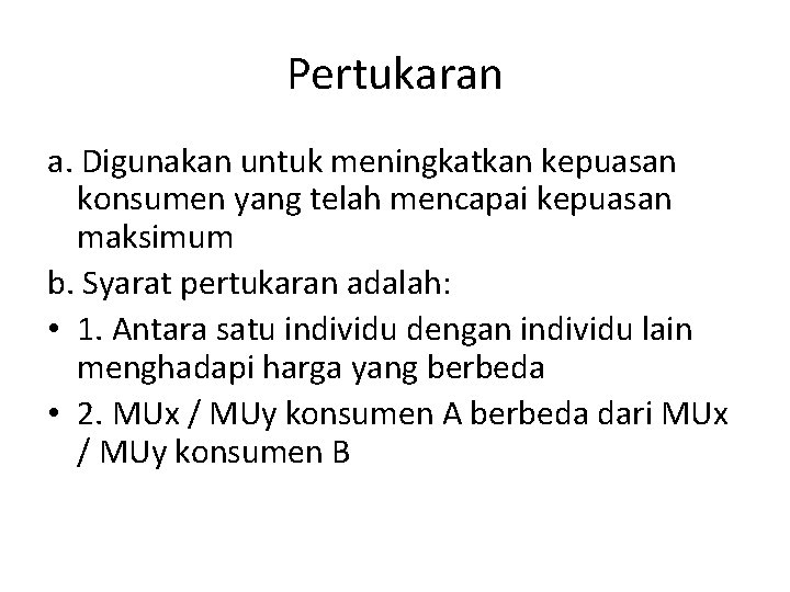 Pertukaran a. Digunakan untuk meningkatkan kepuasan konsumen yang telah mencapai kepuasan maksimum b. Syarat Pertukaran a. Digunakan untuk meningkatkan kepuasan konsumen yang telah mencapai kepuasan maksimum b. Syarat