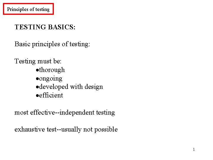 Principles of testing TESTING BASICS: Basic principles of testing: Testing must be: ·thorough ·ongoing Principles of testing TESTING BASICS: Basic principles of testing: Testing must be: ·thorough ·ongoing
