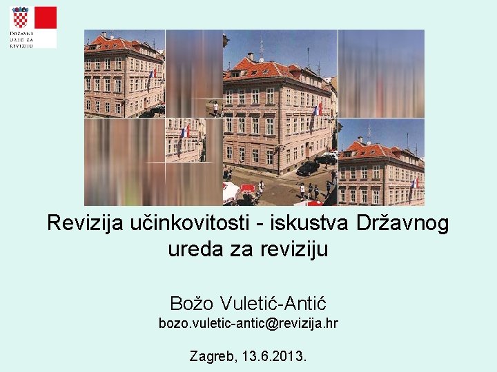 Revizija učinkovitosti - iskustva Državnog ureda za reviziju Božo Vuletić-Antić bozo. vuletic-antic@revizija. hr Zagreb,