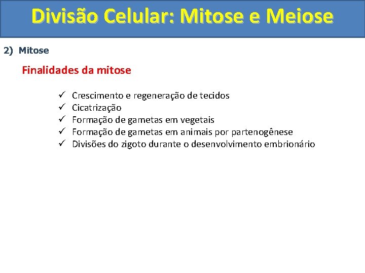 Divisão Celular: Mitose e Meiose 2) Mitose Finalidades da mitose ü ü ü Crescimento Divisão Celular: Mitose e Meiose 2) Mitose Finalidades da mitose ü ü ü Crescimento