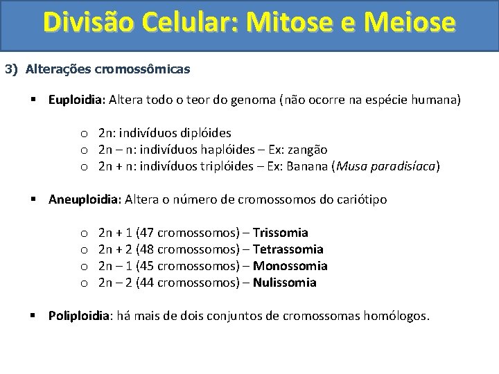 Divisão Celular: Mitose e Meiose 3) Alterações cromossômicas § Euploidia: Altera todo o teor Divisão Celular: Mitose e Meiose 3) Alterações cromossômicas § Euploidia: Altera todo o teor