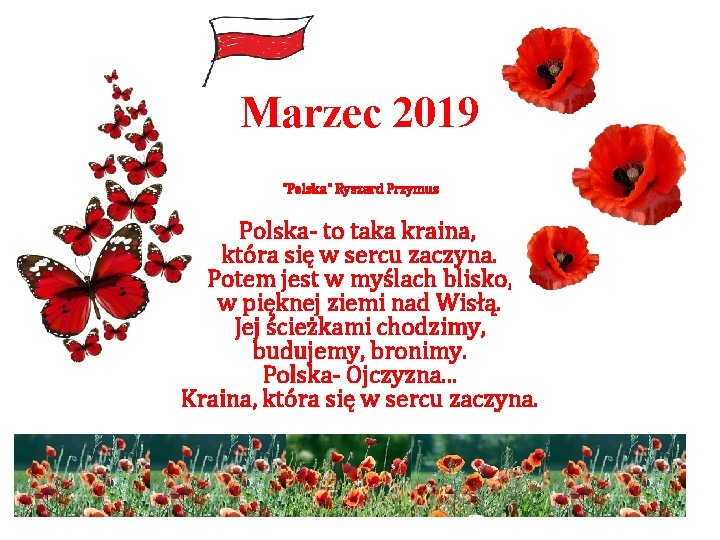 Marzec 2019 "Polska" Ryszard Przymus Polska- to taka kraina, która się w sercu zaczyna.