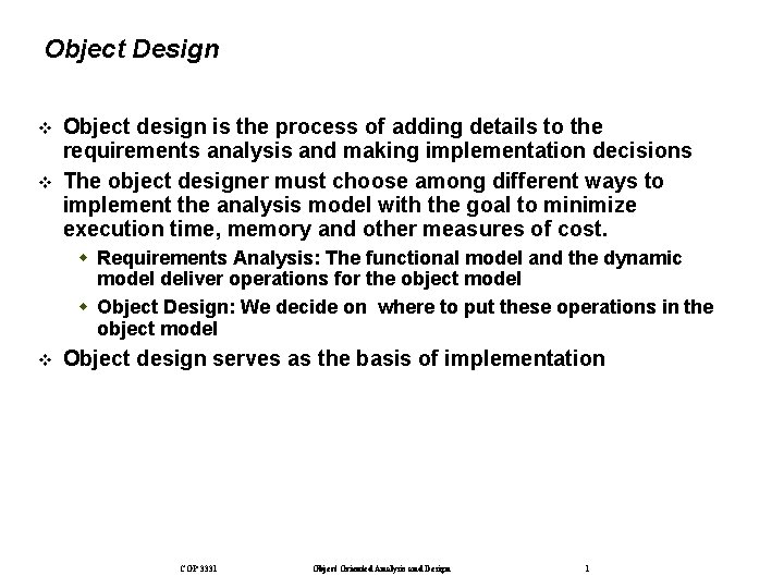 Object Design Object design is the process of adding details to the requirements analysis