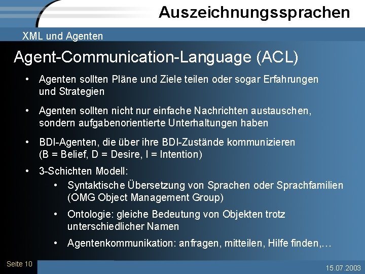 Auszeichnungssprachen XML und Agenten Agent-Communication-Language (ACL) • Agenten sollten Pläne und Ziele teilen oder