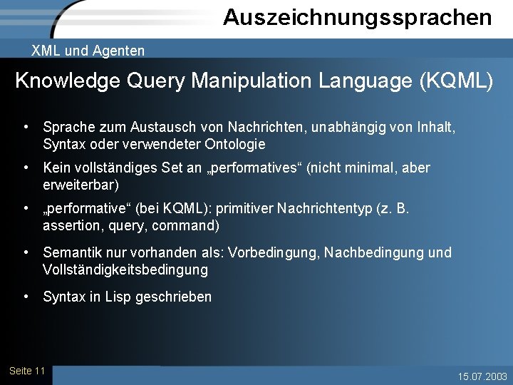 Auszeichnungssprachen XML und Agenten Knowledge Query Manipulation Language (KQML) • Sprache zum Austausch von
