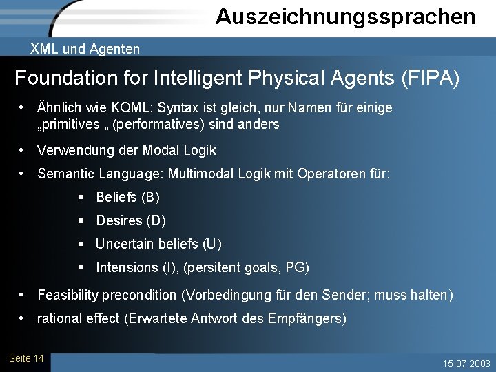 Auszeichnungssprachen XML und Agenten Foundation for Intelligent Physical Agents (FIPA) • Ähnlich wie KQML;