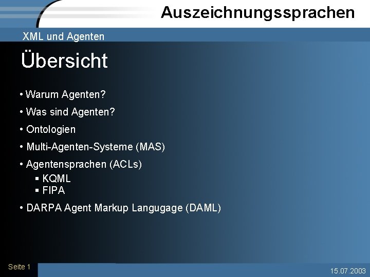 Auszeichnungssprachen XML und Agenten Übersicht • Warum Agenten? • Was sind Agenten? • Ontologien