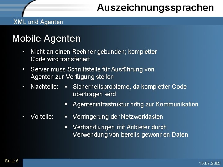 Auszeichnungssprachen XML und Agenten Mobile Agenten • Nicht an einen Rechner gebunden; kompletter Code