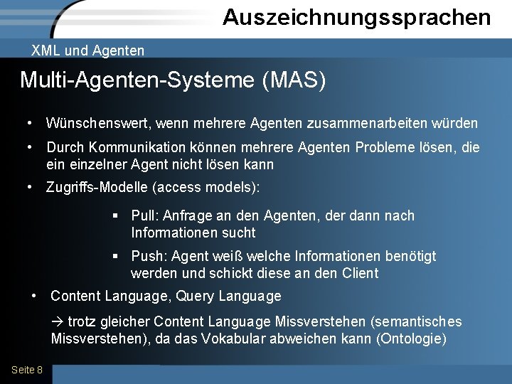 Auszeichnungssprachen XML und Agenten Multi-Agenten-Systeme (MAS) • Wünschenswert, wenn mehrere Agenten zusammenarbeiten würden •