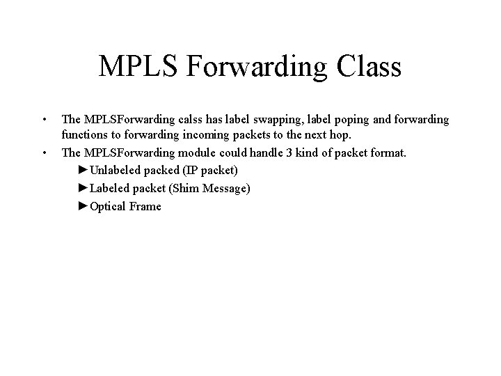 MPLS Forwarding Class • • The MPLSForwarding calss has label swapping, label poping and