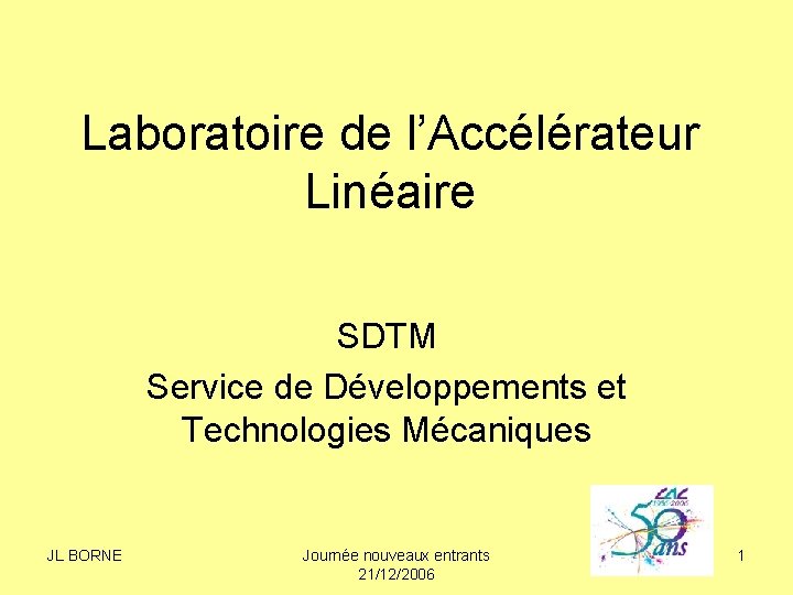 Laboratoire de l’Accélérateur Linéaire SDTM Service de Développements et Technologies Mécaniques JL BORNE Journée