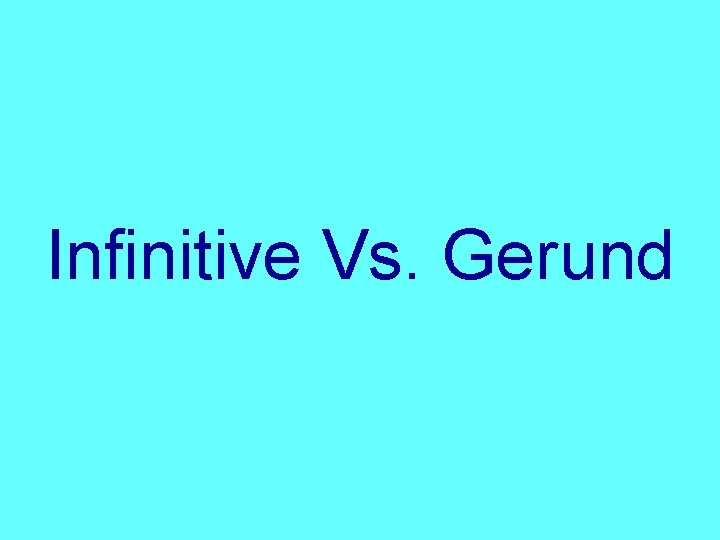 Infinitive Vs. Gerund 