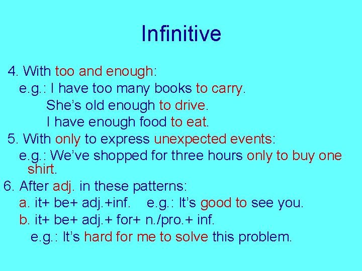 Infinitive 4. With too and enough: e. g. : I have too many books