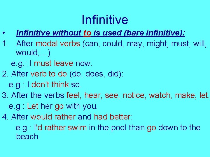 Infinitive • Infinitive without to is used (bare infinitive): 1. After modal verbs (can,