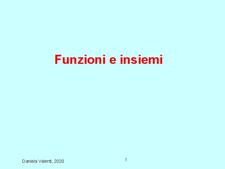 Funzioni e insiemi Daniela Valenti, 2020 1 