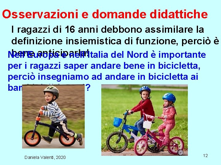 Osservazioni e domande didattiche I ragazzi di 16 anni debbono assimilare la definizione insiemistica