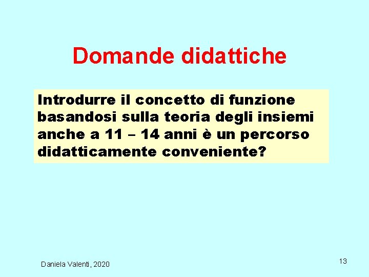 Domande didattiche Introdurre il concetto di funzione basandosi sulla teoria degli insiemi anche a