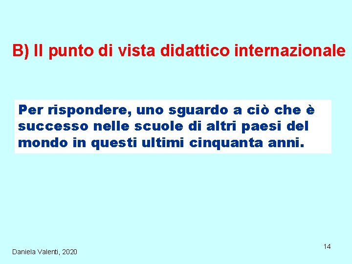 B) Il punto di vista didattico internazionale Per rispondere, uno sguardo a ciò che