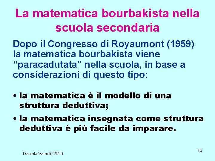 La matematica bourbakista nella scuola secondaria Dopo il Congresso di Royaumont (1959) la matematica