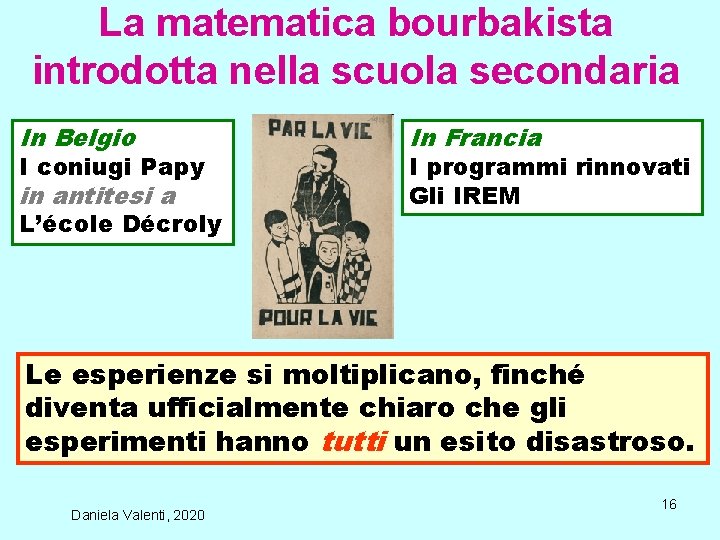La matematica bourbakista introdotta nella scuola secondaria In Belgio I coniugi Papy in antitesi