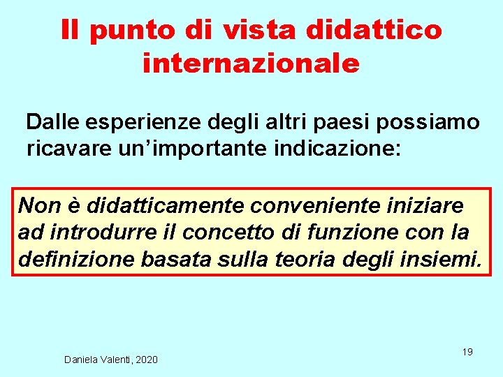 Il punto di vista didattico internazionale Dalle esperienze degli altri paesi possiamo ricavare un’importante