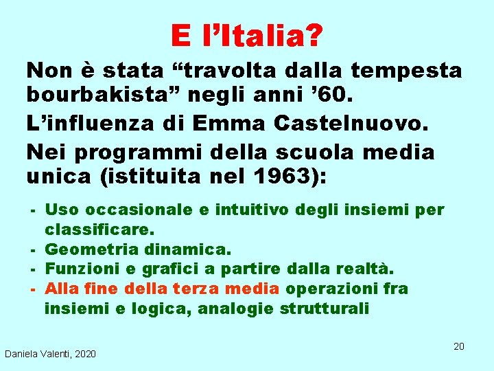 E l’Italia? Non è stata “travolta dalla tempesta bourbakista” negli anni ’ 60. L’influenza