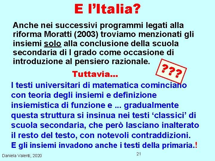 E l’Italia? Anche nei successivi programmi legati alla riforma Moratti (2003) troviamo menzionati gli