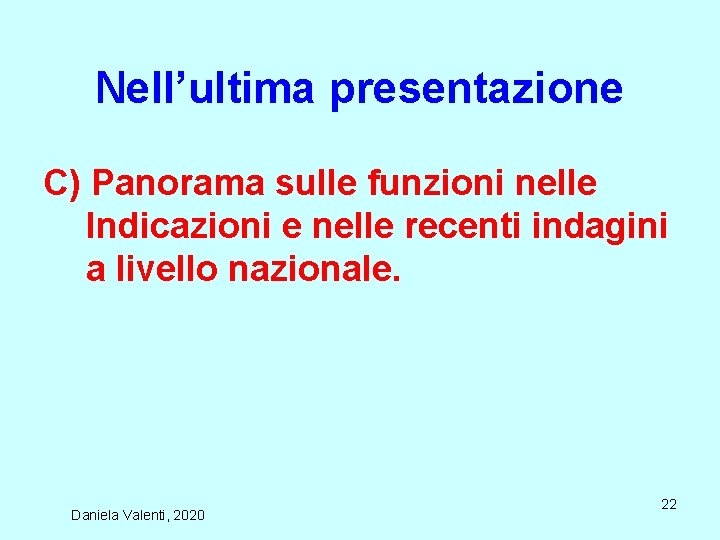 Nell’ultima presentazione C) Panorama sulle funzioni nelle Indicazioni e nelle recenti indagini a livello