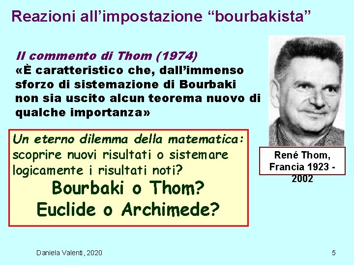Reazioni all’impostazione “bourbakista” Il commento di Thom (1974) «È caratteristico che, dall’immenso sforzo di