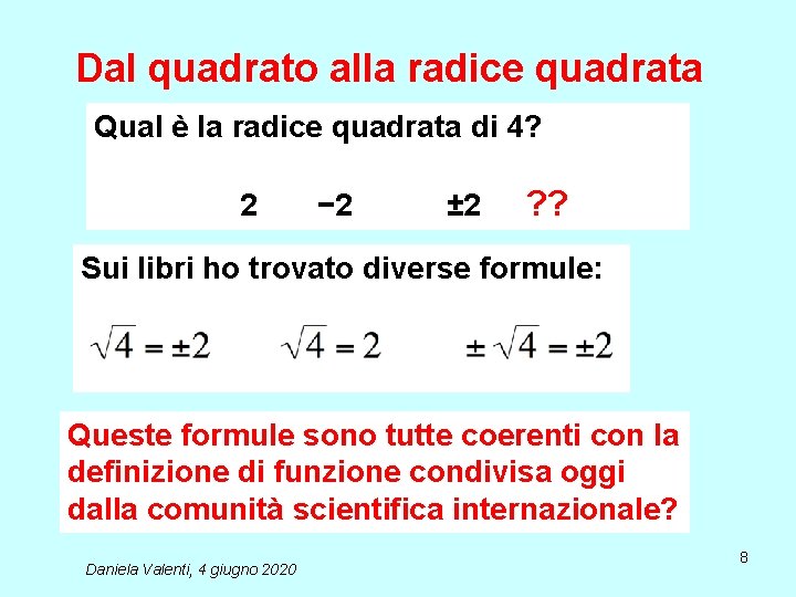 Dal quadrato alla radice quadrata Qual è la radice quadrata di 4? 2 −
