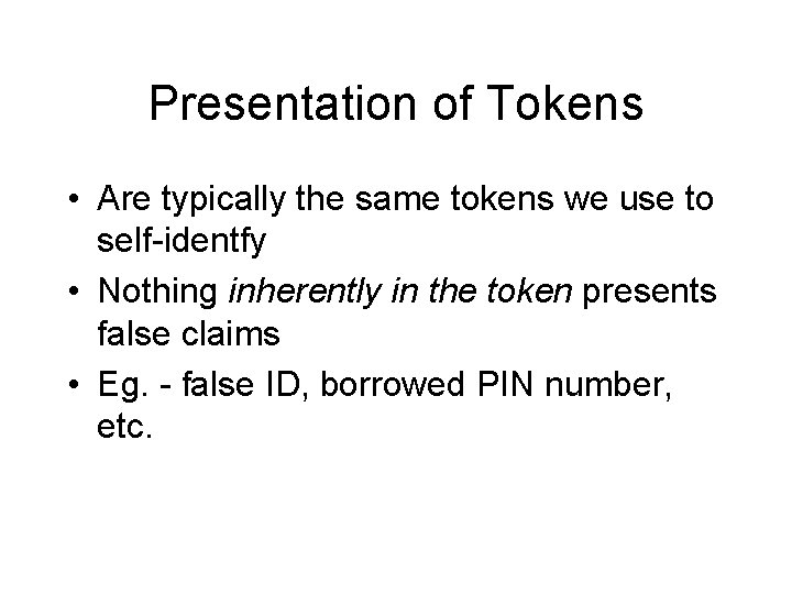 Presentation of Tokens • Are typically the same tokens we use to self-identfy •