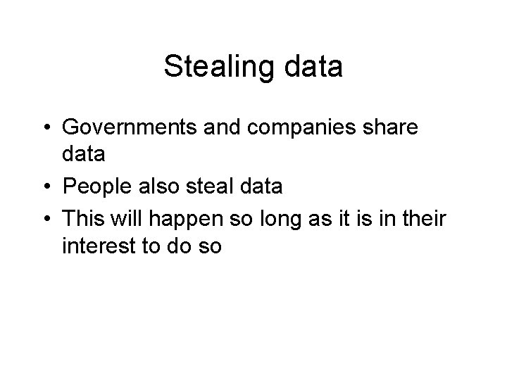 Stealing data • Governments and companies share data • People also steal data •