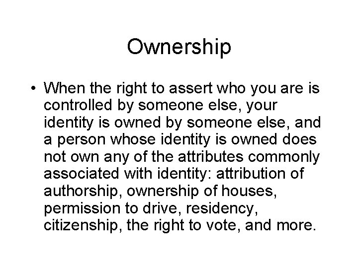 Ownership • When the right to assert who you are is controlled by someone