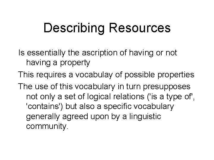 Describing Resources Is essentially the ascription of having or not having a property This