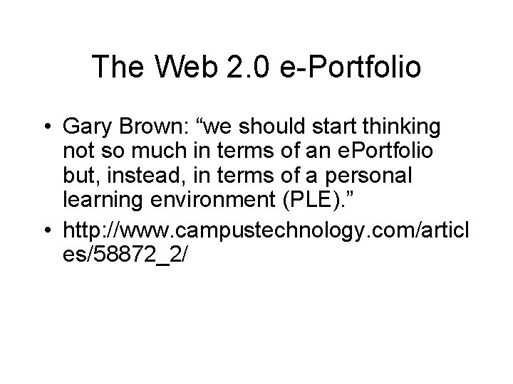 The Web 2. 0 e-Portfolio • Gary Brown: “we should start thinking not so