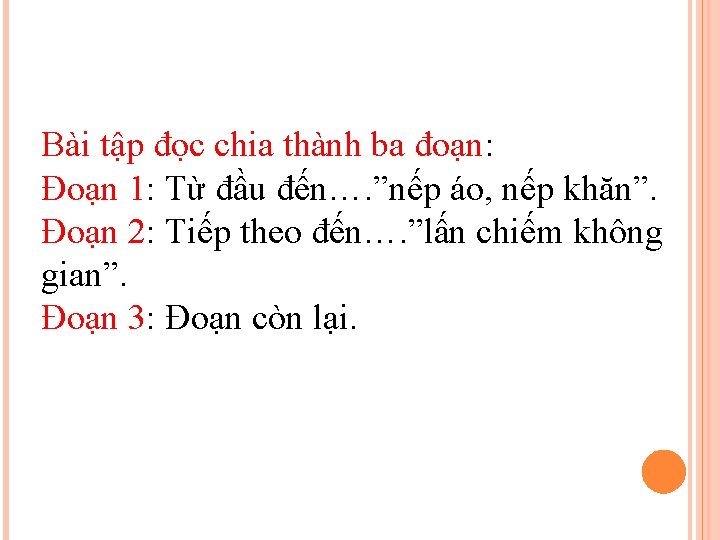 Bài tập đọc chia thành ba đoạn: Đoạn 1: Từ đầu đến…. ”nếp áo,